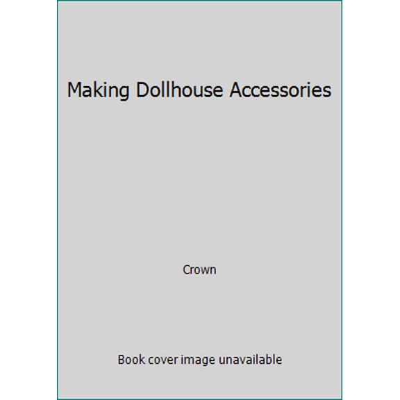 Pre-Owned Making Dollhouse Accessories (Hardcover) 0517528789 9780517528785