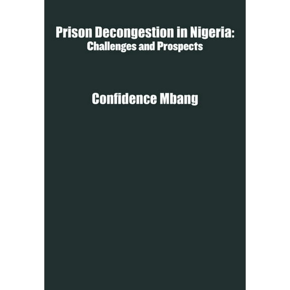 Prison Decongestion in Nigeria: Challenges and Prospects, (Hardcover)