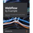 thumbnail image 1 of Pre-Owned Webflow by Example: Design, build, and publish modern websites without writing code (Paperback) 1801075395 9781801075398, 1 of 1