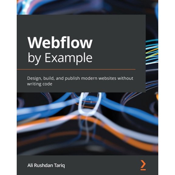 Pre-Owned Webflow by Example: Design, build, and publish modern websites without writing code (Paperback) 1801075395 9781801075398