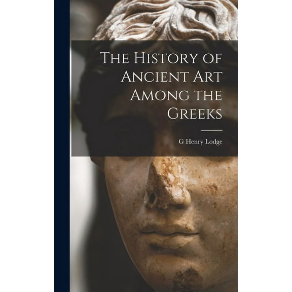 The History of Ancient art Among the Greeks (Hardcover)
