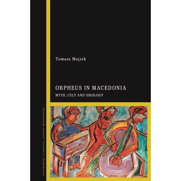 Orpheus in Macedonia: Myth, Cult and Ideology, (Hardcover)