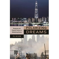 Asia Pop! Polarizing Dreams: Gangnam and Popular Culture in Globalizing Korea, (Paperback)
