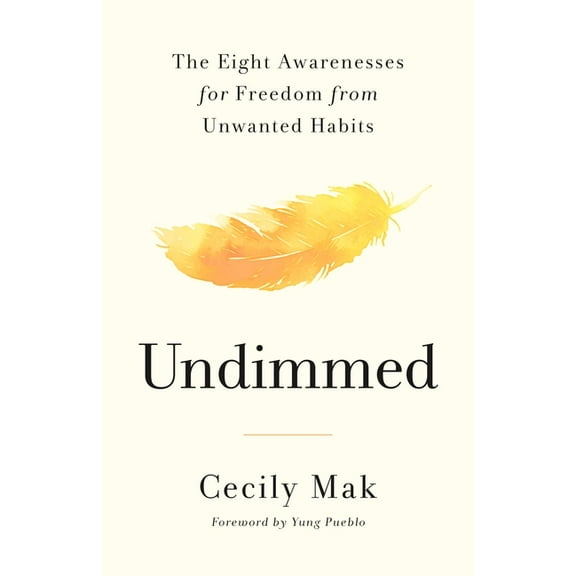 Undimmed: The Eight Awarenesses for Freedom from Unwanted Habits, (Hardcover)