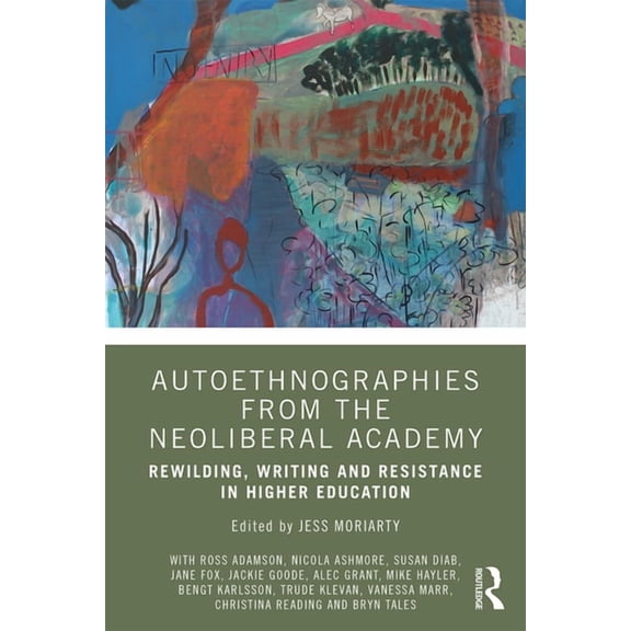 Autoethnographies from the Neoliberal Academy: Rewilding, Writing and Resistance in Higher Education, (Paperback)