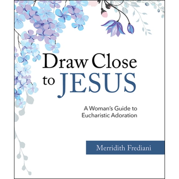 Pre-Owned Draw Close to Jesus: A Woman's Guide to Eucharistic Adoration (Paperback) 168192594X 9781681925943