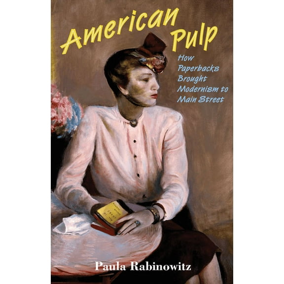 American Pulp: How Paperbacks Brought Modernism to Main Street, (Paperback)