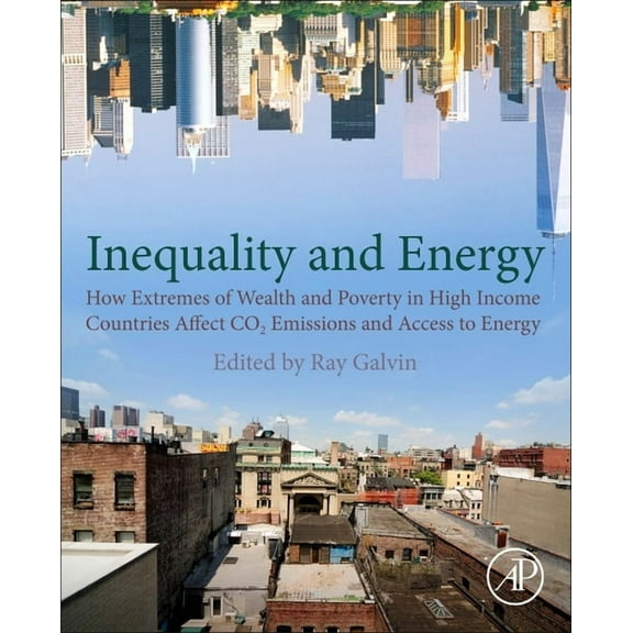 Galvin - Economic Inequality and Energy Consumption in Developed Countries: How Extremes of Wealth and Poverty in High I, (Paperback)