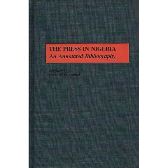 Contributions in American History The Press in Nigeria: An Annotated Bibliography, Book 12, (Hardcover)