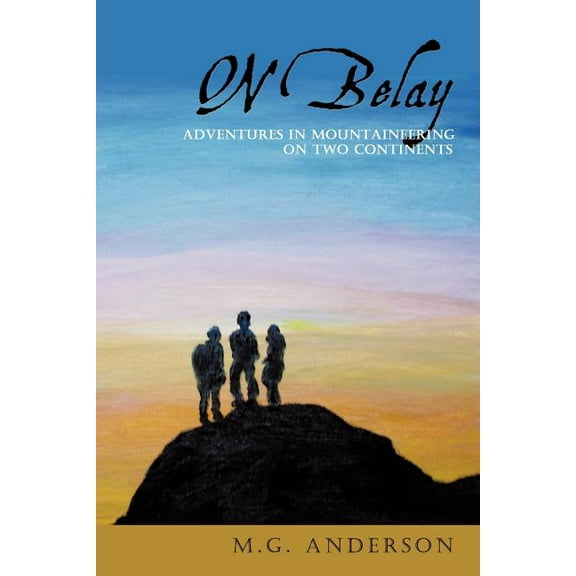 On Belay: Adventures in Mountaineering On Two Continents (Paperback)