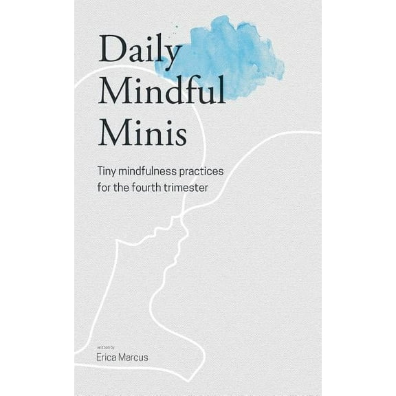 Daily Mindful Minis: Tiny Mindfulness Practices for the Fourth Trimester, (Paperback)