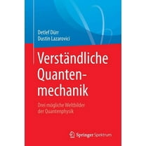 VerstÃ¤ndliche Quantenmechanik: Drei MÃ¶gliche Weltbilder Der Quantenphysik, (Paperback)