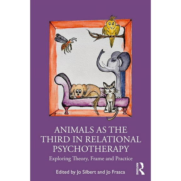 Animals as the Third in Relational Psychotherapy: Exploring Theory, Frame and Practice, (Paperback)