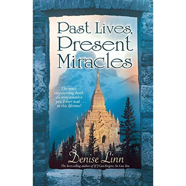 Past Lives, Present Miracles: The Most Empowering Book on Reincarnation  Youll Ever Read.in this Lifetime!, Pre-Owned Paperback 1401916821  9781401916824 Denise Linn - Walmart.com