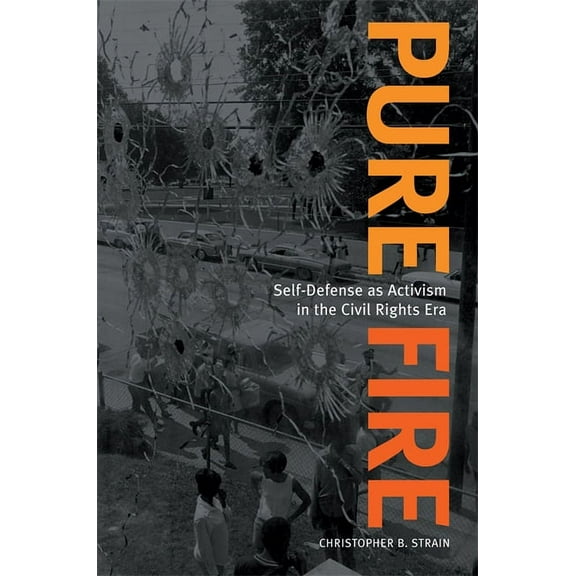 Pure Fire: Self-Defense as Activism in the Civil Rights Era, (Paperback)