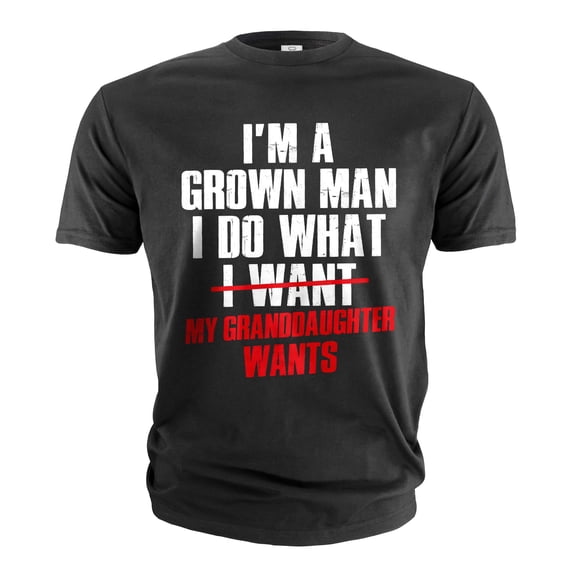 Grown Man My Granddaughter Wants grandpa funny T-Shirt papa gifts tee