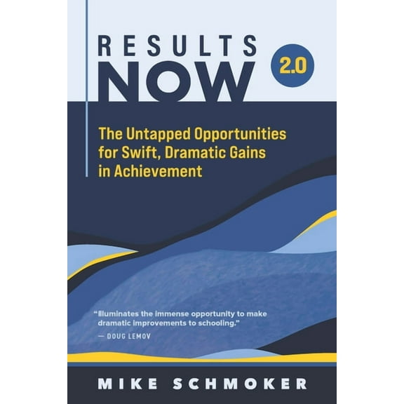 Results Now 2.0: The Untapped Opportunities for Swift, Dramatic Gains in Achievement, (Paperback)