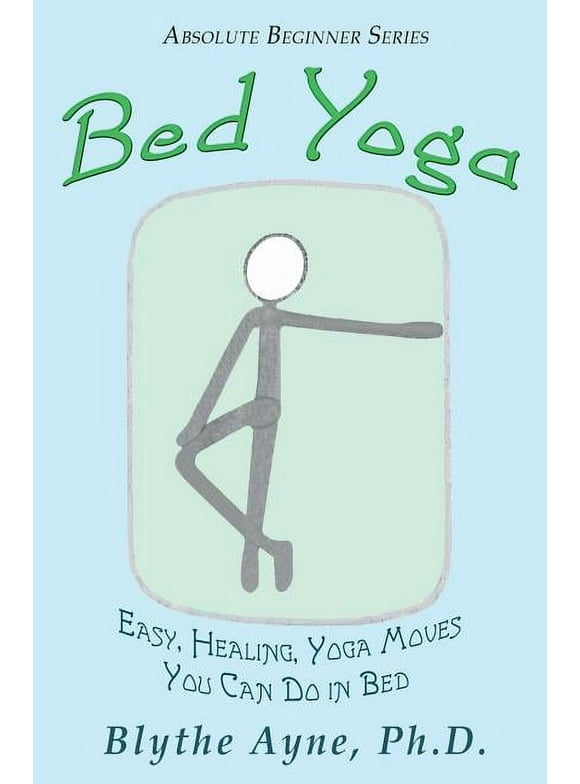 Absolute Beginner: Bed Yoga: Easy, Healing, Yoga Move You Can Do in Bed (Paperback)