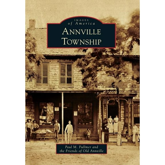 Annville Township (Paperback) by Paul M Fullmer, Friends of Old Annville