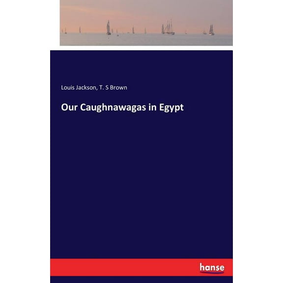 Our Caughnawagas in Egypt, (Paperback)