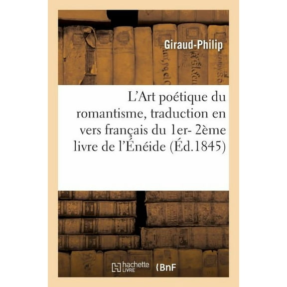 Litterature: L'Art Poétique Du Romantisme, Suivi d'Une Traduction En Vers Français Du 1er- 2ème Livre de l'Énéide (Paperback)