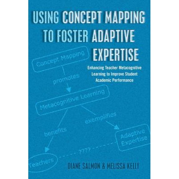 Pre-Owned Using Concept Mapping to Foster Adaptive Expertise: Enhancing Teacher Metacognitive Learning to Improve Student Academic Performance (Paperback) 1433122693 9781433122699