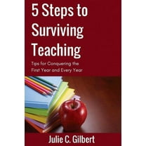 5 Steps to Surviving Teaching: Tips for Conquering the First Year and Every Year