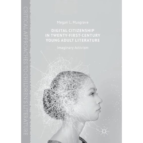 Critical Approaches to Children's Litera Digital Citizenship in Twenty-First-Century Young Adult Literature: Imaginary Activism, (Paperback)