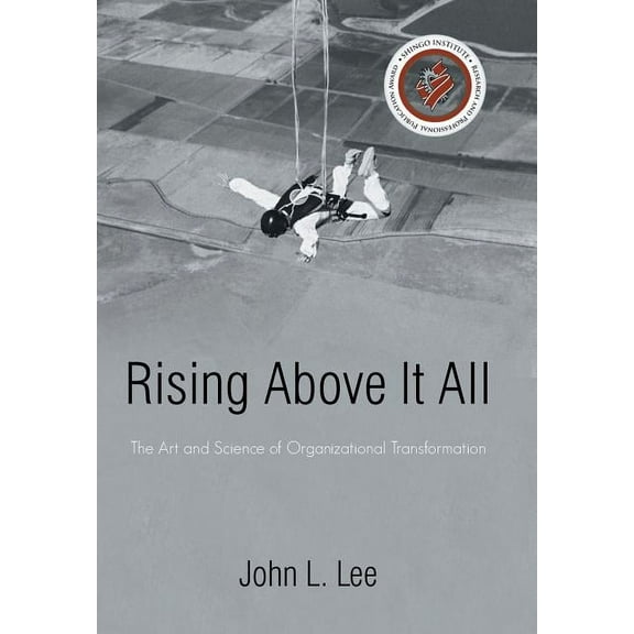 Rising Above It All: The Art and Science of Organizational Transformation