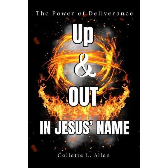 Up & Out In Jesus' Name: The Power of Deliverance, (Paperback)