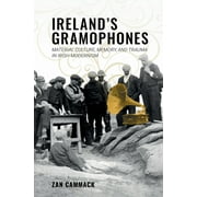 Clemson University Press W/ Lup: Ireland's Gramophones: Material Culture, Memory, and Trauma in Irish Modernism (Hardcover)