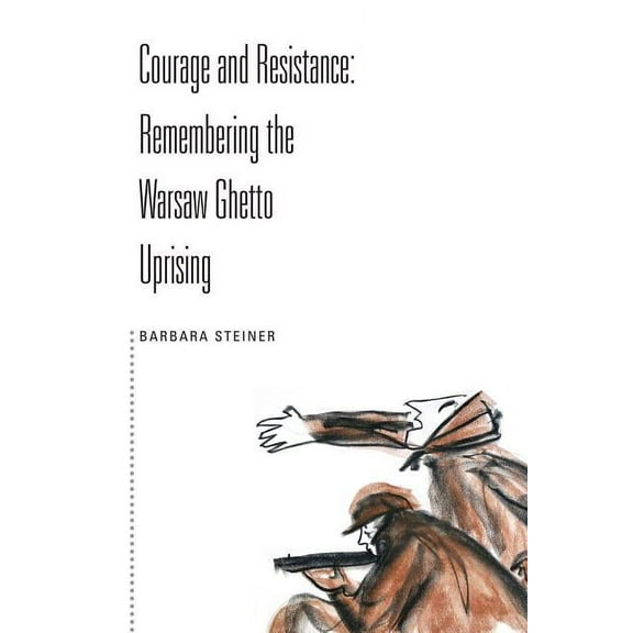 Courage and Resistance: Remembering the Warsaw Ghetto Uprising (Paperback)