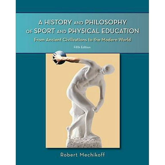 Pre-Owned A History and Philosophy of Sport and Physical Education: From Ancient Civilizations to the Modern World (Paperback) 0073376493 9780073376493