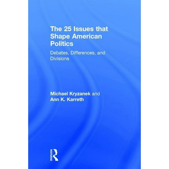 The 25 Issues that Shape American Politics: Debates, Differences, and Divisions, (Hardcover)