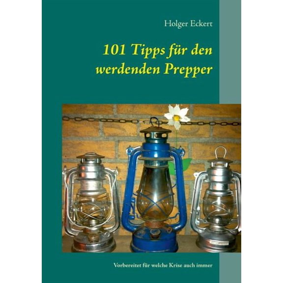 101 Tipps für den werdenden Prepper: Vorbereitet für welche Krise auch immer, (Paperback)