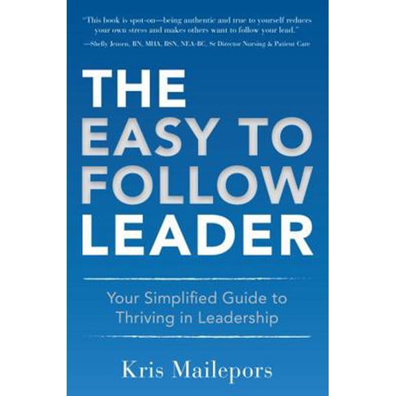 Pre-Owned The Easy to Follow Leader: Your Simplified Guide to Thriving in Leadership (Paperback) 1612061664 9781612061665
