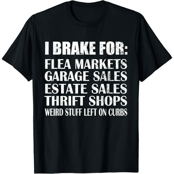 Brake for Flea Markets Garage, Estate Sales and weird stuff T-Shirt