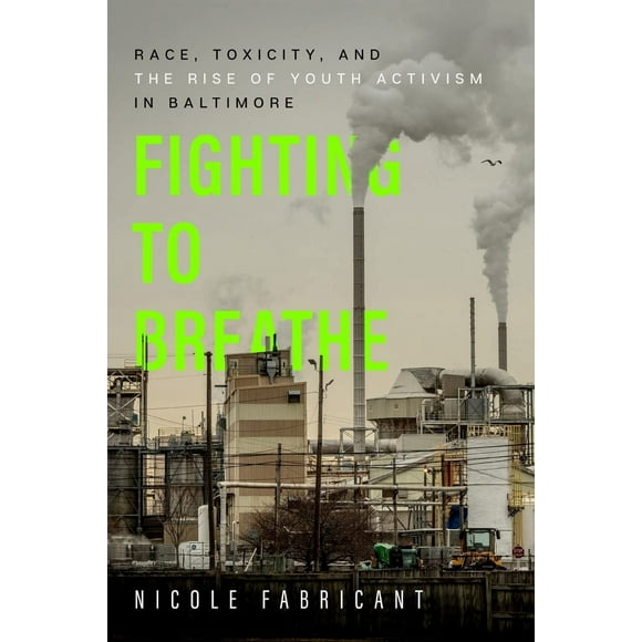 Fighting to Breathe: Race, Toxicity, and the Rise of Youth Activism in Baltimore Volume 54