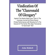 Vindication Of The Clanronald Of Glengary Against The Attacks Made Upon Them In The Inverness Journal And Some Recent Printed Performances : With Remarks As To The Descent Of The Family Who Style Themselves Of Clanronald 1821 (Paperback)