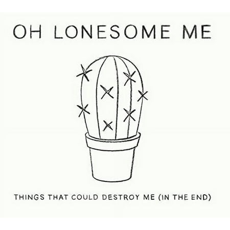 Oh Lonesome Me - Things That Could Destroy Me (In the End) - CD
