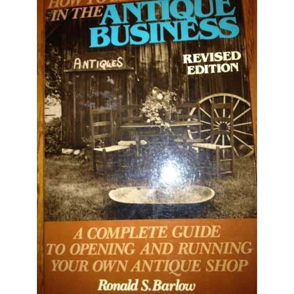 Pre-Owned How to Be Successful in the Antique Business: A Complete Guide to Opening and Running Your Own Antique Shop Paperback
