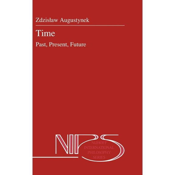 Nijhoff International Philosophy Time: Past, Present, Future, Book 30, (Hardcover)