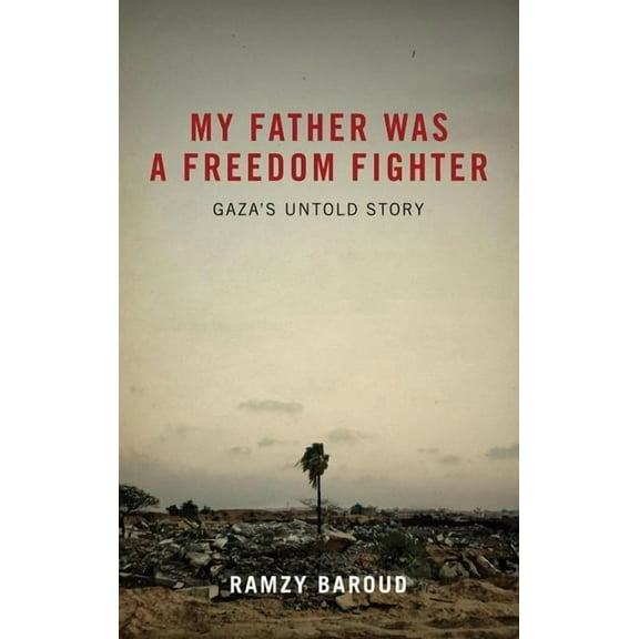 My Father Was a Freedom Fighter: Gaza's Untold Story (Hardcover)
