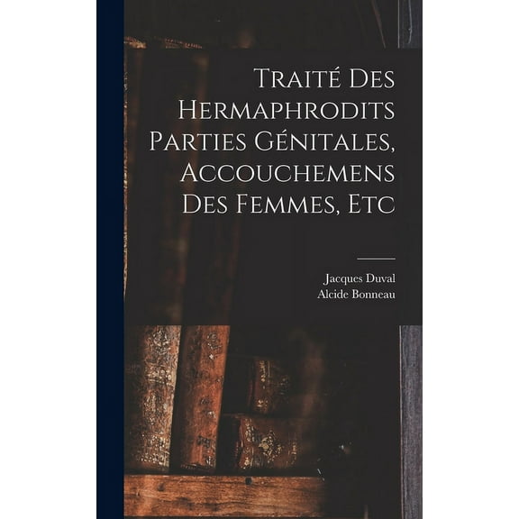 Traité des hermaphrodits parties génitales, accouchemens des femmes, etc (Hardcover)