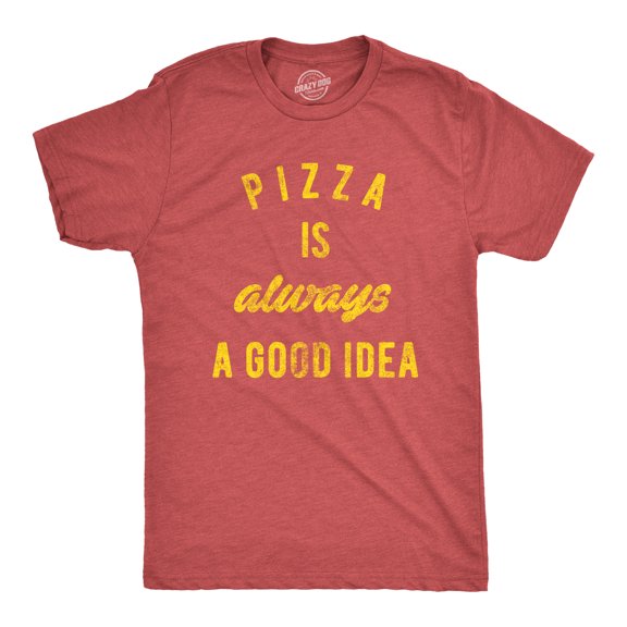 Mens Pizza Is Always A Good Idea T shirt Party Lover Funny Sarcasm Graphic Tee Graphic Tees