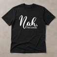thumbnail image 3 of Nah I’m Good Graphic T-Shirt, Unisex Classic Fit Short Sleeve Tee, 3 of 9