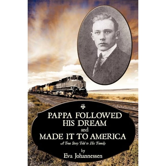 Pappa Followed His Dream and Made It to America : A True Story Told to His Family