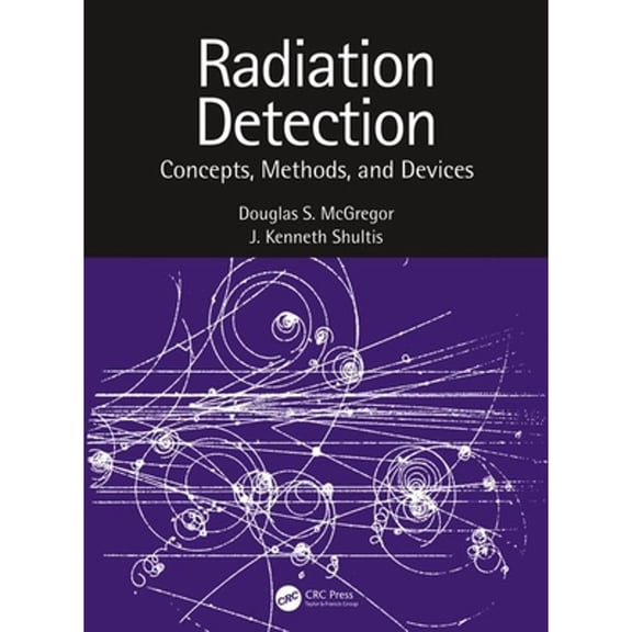 Pre-Owned Radiation Detection: Concepts, Methods, and Devices (Hardcover) by Douglas McGregor, J. Kenneth Shultis