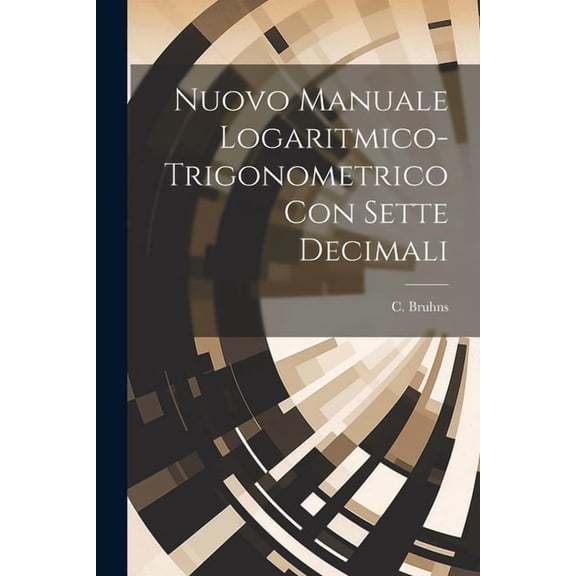 Nuovo manuale logaritmico-trigonometrico con sette decimali (Paperback)