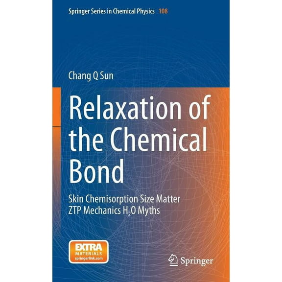 Springer Chemical Physics Relaxation of the Chemical Bond: Skin Chemisorption Size Matter Ztp Mechanics H2O Myths, Book 108, (Hardcover)